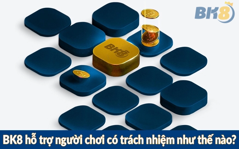 BK8 hỗ trợ người chơi có trách nhiệm như thế nào?