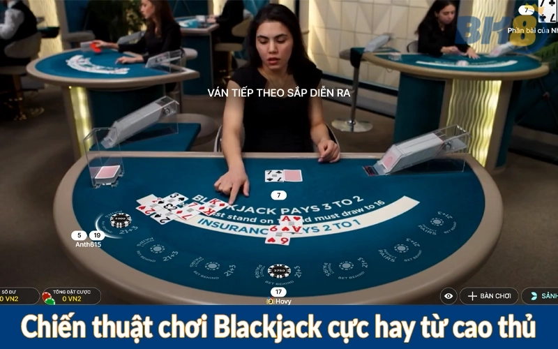 Chiến thuật chơi Blackjack cực hay từ cao thủ