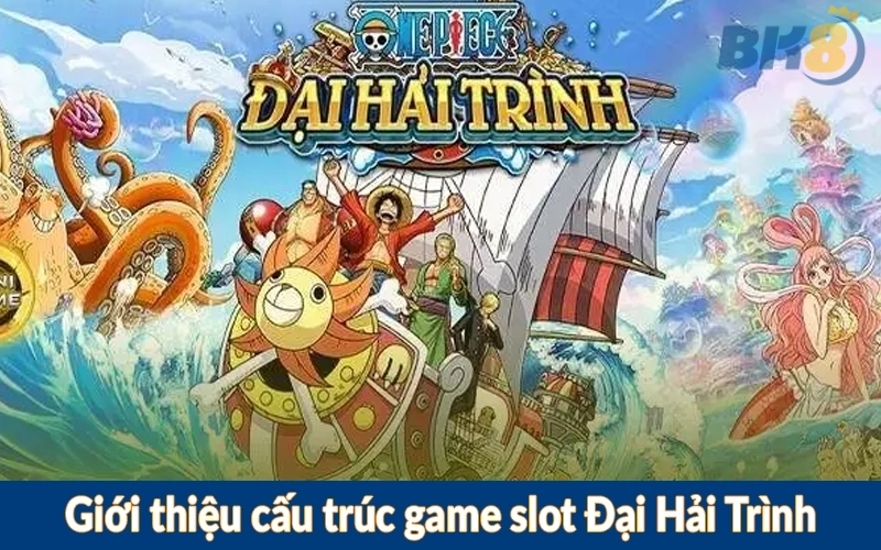 Giới thiệu cấu trúc game slot Đại Hải Trình