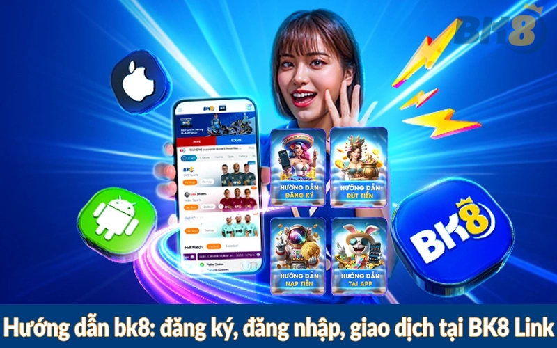 Hướng dẫn bk8: đăng ký, đăng nhập, giao dịch tại BK8 Link