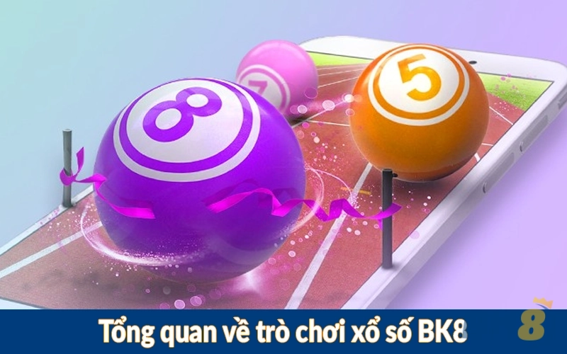 Tổng quan về trò chơi xổ số BK8
